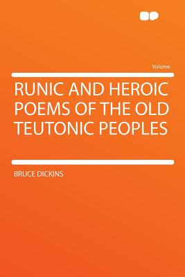 Runic and Heroic Poems of the Old Teutonic Peoples - Dickins, Bruce