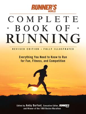 Runner's World Complete Book of Runnng: Everything You Need to Run for Fun, Fitness and Competition - Burfoot, Amby (Editor)