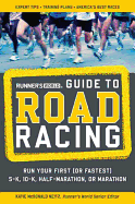 Runner's World Guide to Road Racing: Run Your First (or Fastest) 5-K, 10-K, Half-Marathon, or Marathon
