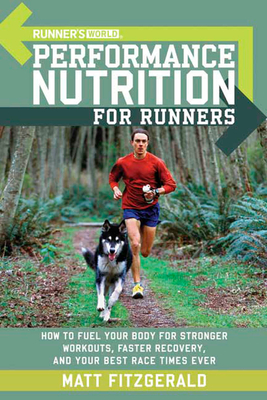 Runner's World Performance Nutrition for Runners: How to Fuel Your Body for Stronger Workouts, Faster Recovery, and Your Best Race Times Ever - Fitzgerald, Matt, and Editors of Runner's World Maga