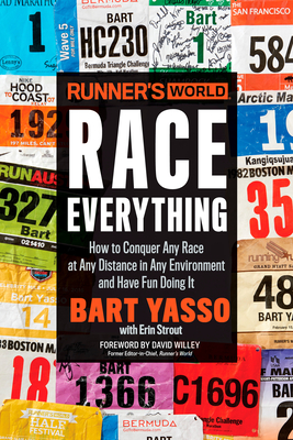 Runner's World Race Everything: How to Conquer Any Race at Any Distance in Any Environment and Have Fun Doing It - Yasso, Bart, and Strout, Erin, and Willey, David (Foreword by)