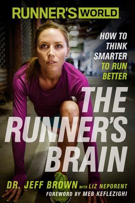 Runner's World The Runner's Brain: How to Think Smarter to Run Better - Brown, Jeff, and Neporent, Liz, and Keflezighi, Meb (Foreword by)