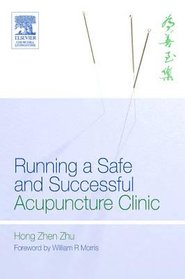 Running a Safe and Successful Acupuncture Clinic - Zhu, Hong Zhen, Dr.