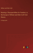 Running a Thousand Miles for Freedom, or, the Escape of William and Ellen Craft from Slavery: in large print