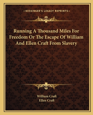 Running a Thousand Miles for Freedom or the Escape of William and Ellen Craft from Slavery - Craft, William, and Craft, Ellen