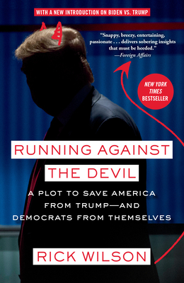 Running Against the Devil: A Plot to Save America from Trump--And Democrats from Themselves - Wilson, Rick