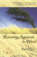 Running Against the Wind: The Transformation of a New Age Medium and His Warning to the Church