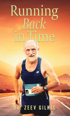 Running Back In Time: Discovering the Formula to Beat the Aging Process and Get Younger - Gilkis, Zeev, Dr.