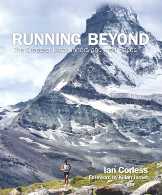 Running Beyond: Epic Ultra, Trail and Skyrunning Races - Corless, Ian