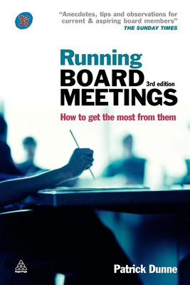 Running Board Meetings: How to Get the Most from Them - Dunne, Patrick, MBA