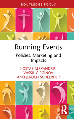 Running Events: Policies, Marketing and Impacts - Girginov, Vassil, and Alexandris, Kostas, and Scheerder, Jeroen
