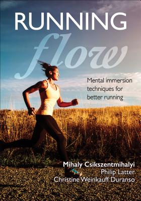 Running Flow - Csikszentmihalyi, Mihaly, and Latter, Philip, and Weinkauff Duranso, Christine