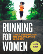 Running for Women: Ditch the Excuses and Start Loving Your Run