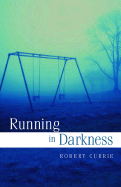 Running in Darkness - Currie, Robert