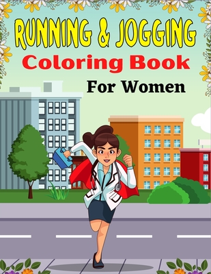 RUNNING & JOGGING Coloring Book For Women: Fun And Cute Collection of Running & Jogging Coloring Pages For Adults! (Beautiful Gifts For Mom, Aunty & Grandma) - Publications, Mnktn