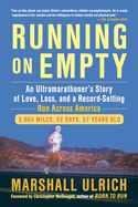 Running on Empty: An Ultramarathoner s Story of Love, Loss, and a Record-Setting Run Across America