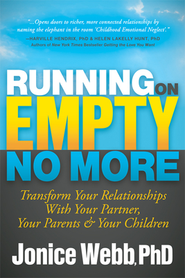 Running on Empty No More: Transform Your Relationships with Your Partner, Your Parents and Your Children - Webb, Jonice, PhD