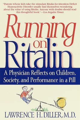 Running on Ritalin: A Physician Reflects on Children, Society, and Performance in a Pill - Diller, Lawrence H