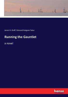 Running the Gauntlet - Graff, James H, and Yates, Edmund Hodgson
