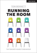 Running the Room: The Teacher's Guide to Behaviour: The Teacher's Guide to Behaviour