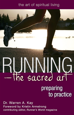 Running-The Sacred Art: Preparing to Practice - Kay, Warren A, Dr., and Armstrong, Kristin (Foreword by)