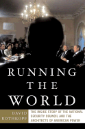 Running the World: The Inside Story of the National Security Council and the Architects of American Power