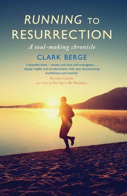 Running to Resurrection: A soul-making chronicle - Berge, Clark