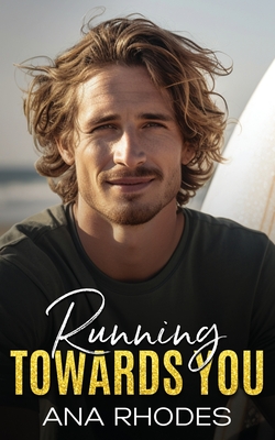 Running Towards You: A best friend's brother second chance romance - Rhodes, Ana