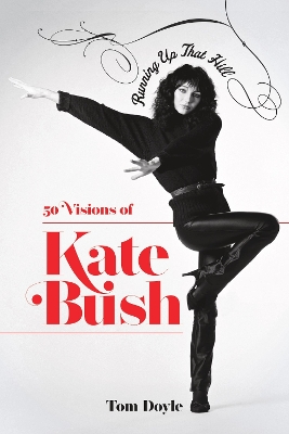 Running Up That Hill: 50 Visions of Kate Bush - Doyle, Tom