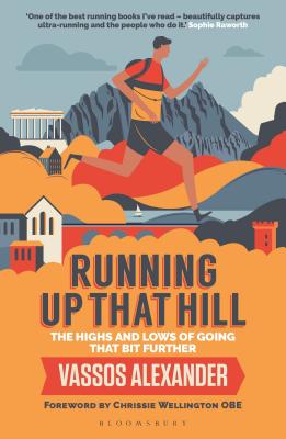 Running Up That Hill: The highs and lows of going that bit further - Alexander, Vassos, and Wellington, Chrissie (Foreword by)