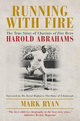 Running With Fire: The true story of Harold Abrahams - Ryan, Mark