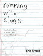 Running with Slugs: The Official Handbook for Living in a World Surrounded by Slugs