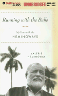 Running with the Bulls: My Years with the Hemingways - Hemingway, Valerie, and Flosnik, Anne T (Read by)