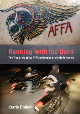 Running with the Devil: The True Story of the Atf's Infiltration of the Hells Angels - Droban, Kerrie