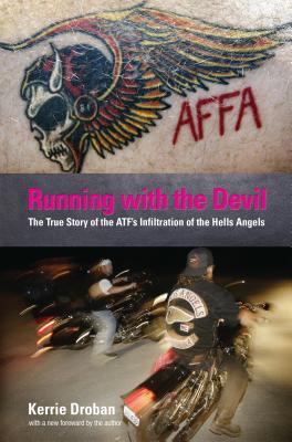 Running with the Devil: The True Story Of The Atf's Infiltration Of The Hells Angels - Droban, Kerrie