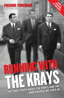 Running with the Krays - The Final Truth About The Krays and the Underworld We Lived In - Foreman, Freddie