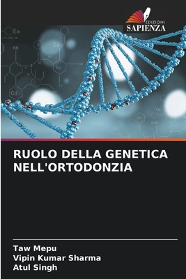 Ruolo Della Genetica Nell'ortodonzia - Mepu, Taw, and Sharma, Vipin Kumar, and Singh, Atul