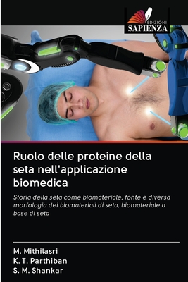 Ruolo delle proteine della seta nell'applicazione biomedica - Mithilasri, M, and Parthiban, K T, and Shankar, S M