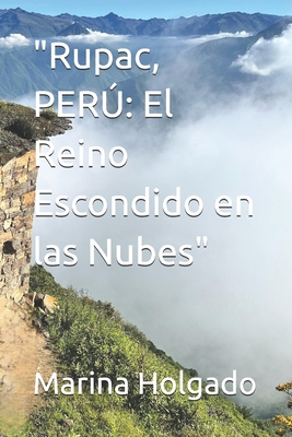 "Rupac, PER: El Reino Escondido en las Nubes" - Holgado, Marina