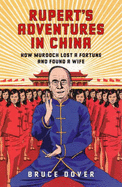 Rupert's Adventures in China: How Murdoch Lost a Fortune and Found a Wife