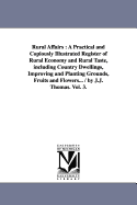 Rural Affairs: A Practical and Copiously Illustrated Register of Rural Economy and Rural Taste, including Country Dwellings, Improving and Planting Grounds, Fruits and Flowers... / by J.J. Thomas. Vol. 3.