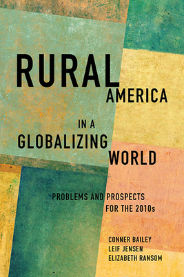 Rural America in a Globalizing World: Problems and Prospects for the 2010s - Bailey, Conner (Editor), and Jensen, Leif (Editor), and Ransom, Elizabeth