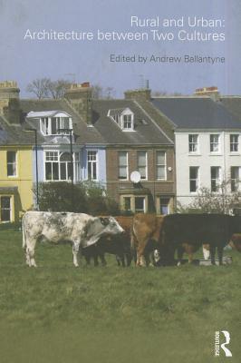 Rural and Urban: Architecture Between Two Cultures - Ballantyne, Andrew (Editor)
