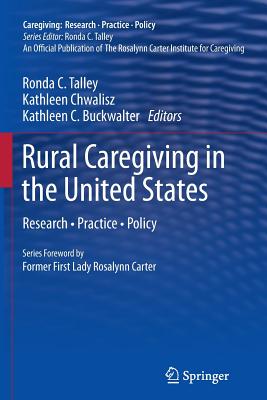 Rural Caregiving in the United States: Research, Practice, Policy - Talley, Ronda C (Editor), and Chwalisz, Kathleen (Editor), and Buckwalter, Kathleen C (Editor)