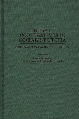 Rural Cooperatives in Socialist Utopia: Thirty Years of Moshav Development in Israel - Kressel, Gideon, and Schwartz, Moshe M (Editor)