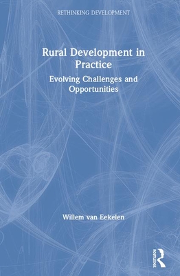 Rural Development in Practice: Evolving Challenges and Opportunities - Van Eekelen, Willem