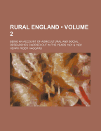 Rural England (Volume 2); Being an Account of Agricultural and Social Researches Carried Out in the Years 1901 & 1902