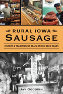 Rural Iowa Sausage: History & Tradition of Brats on the Back Roads