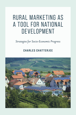 Rural Marketing as a Tool for National Development: Strategies for Socio-Economic Progress - Chatterjee, Charles