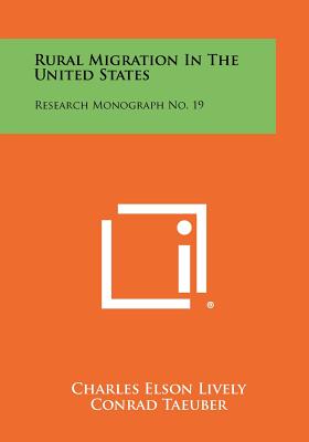 Rural Migration in the United States: Research Monograph No. 19 - Lively, Charles Elson, and Taeuber, Conrad